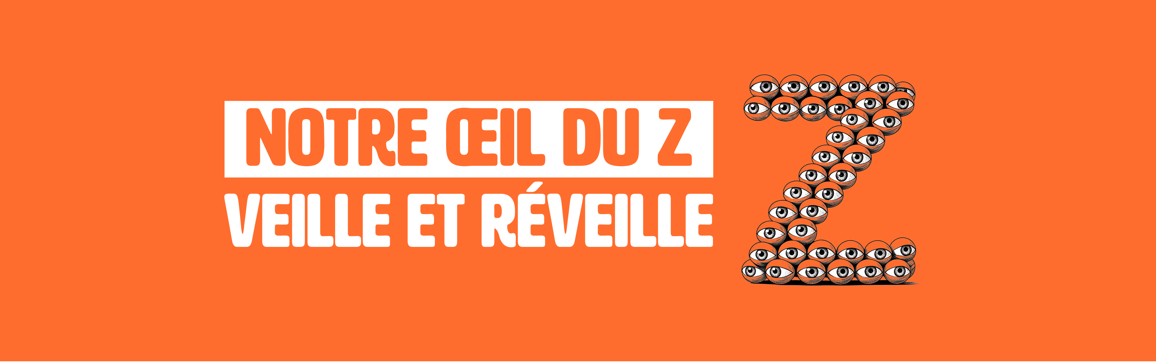 Notre oeil du Z veille et réveille