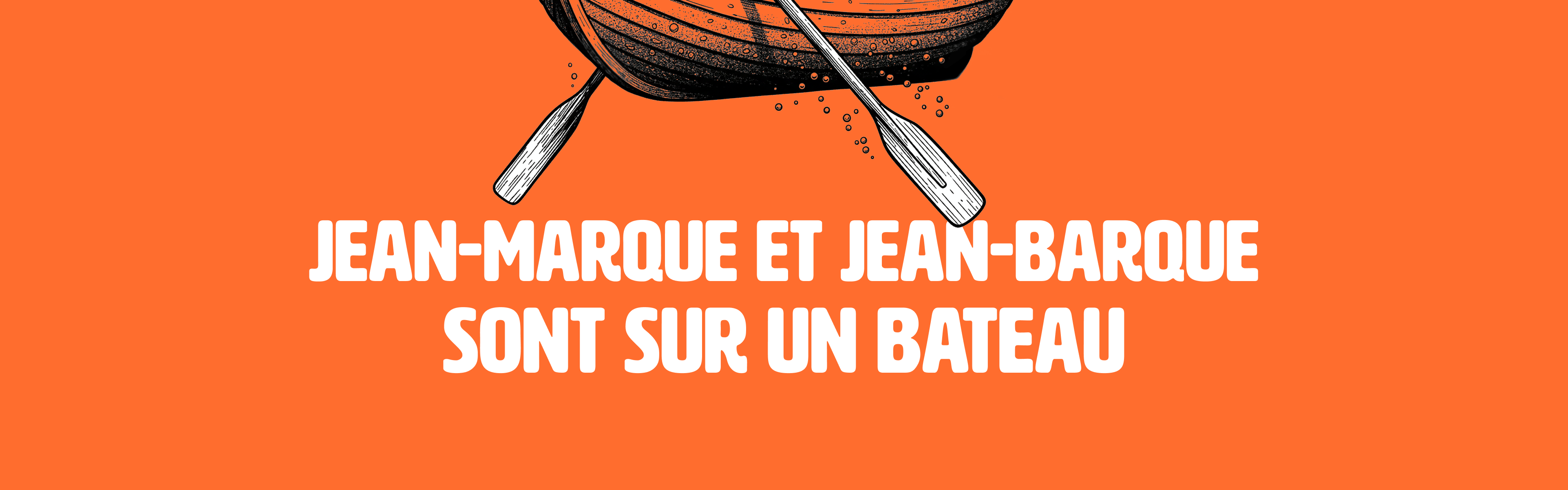 Jean-marque et Jean-barque sont sur un bateau.