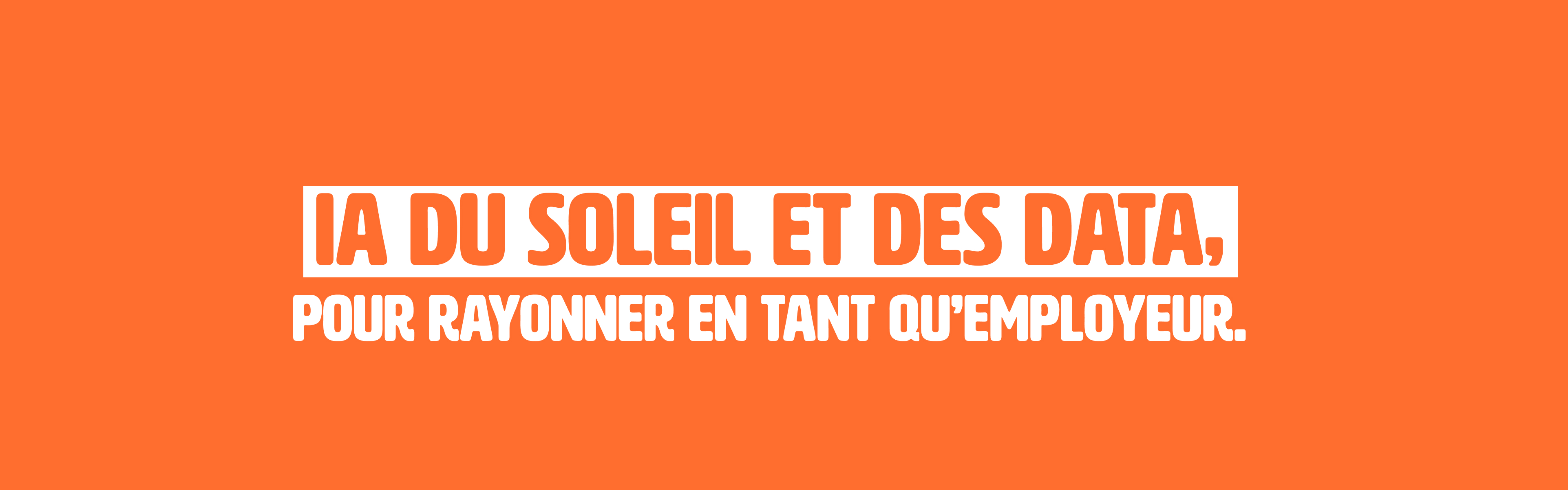IA du soleil et des datas, pour rayonner en tant qu'employeur.