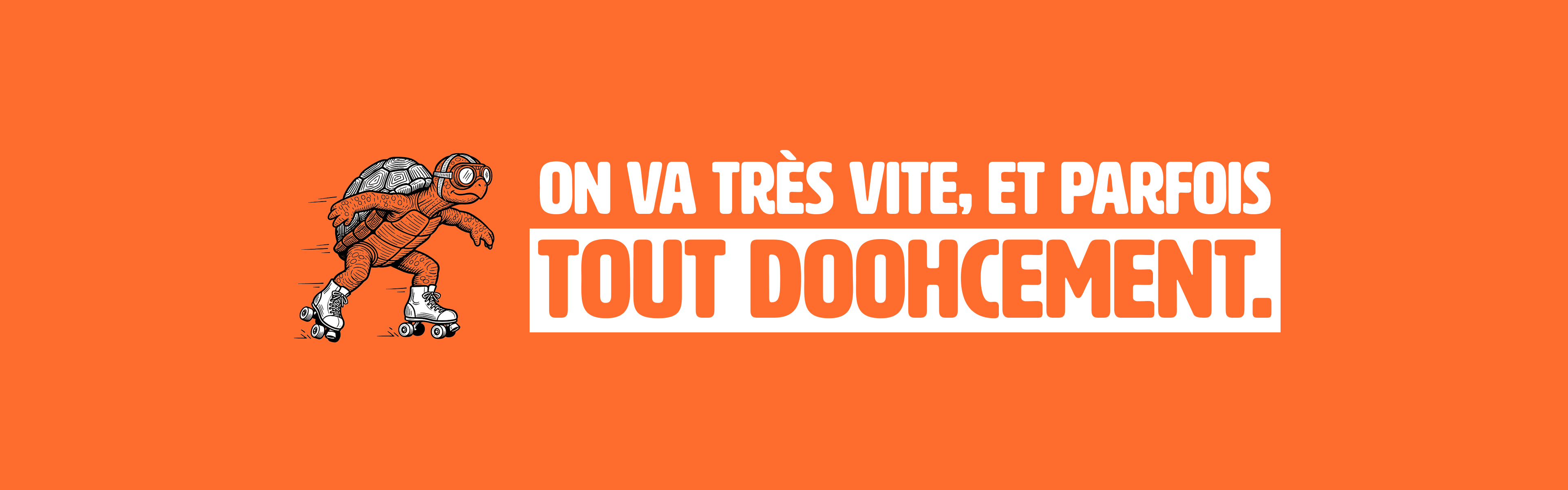 On va très vite, et parfois tout DOOH cement.